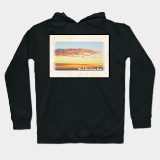 Wish You Were Here Hoodie